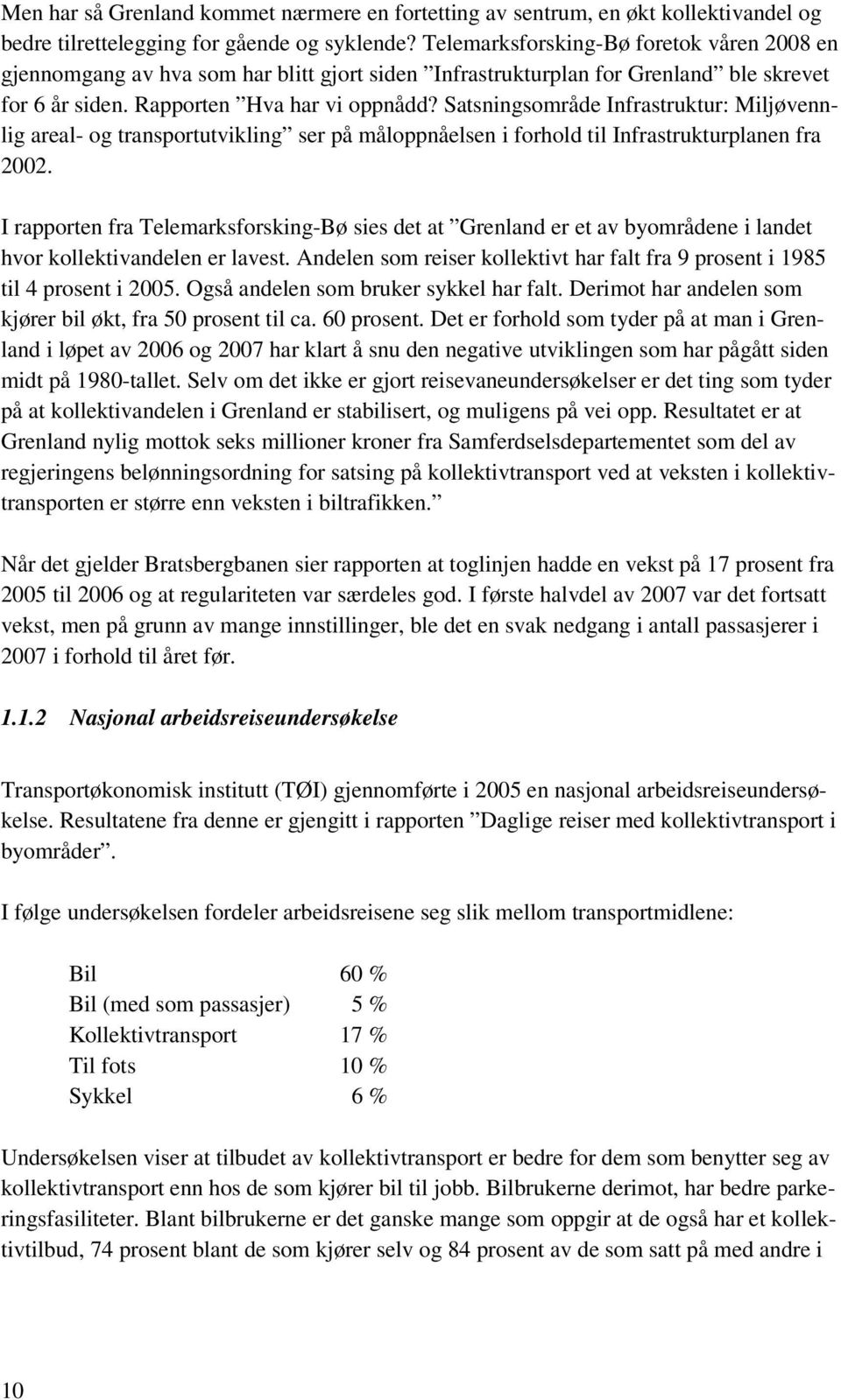 Satsningsområde Infrastruktur: Miljøvennlig areal- og transportutvikling ser på måloppnåelsen i forhold til Infrastrukturplanen fra 2002.