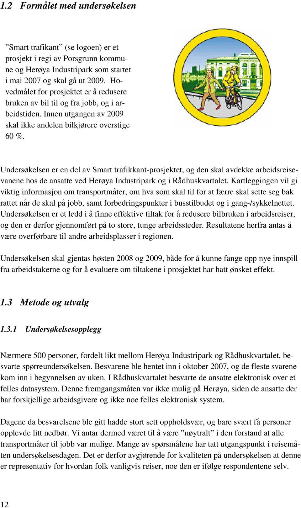 Undersøkelsen er en del av Smart trafikkant-prosjektet, og den skal avdekke arbeidsreisevanene hos de ansatte ved Herøya Industripark og i Rådhuskvartalet.