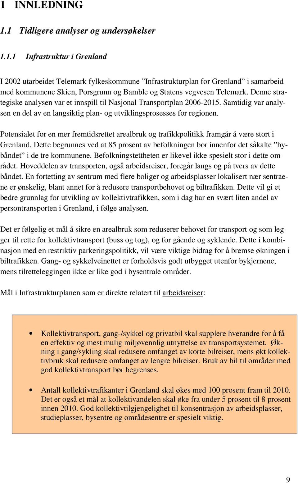 Potensialet for en mer fremtidsrettet arealbruk og trafikkpolitikk framgår å være stort i Grenland.