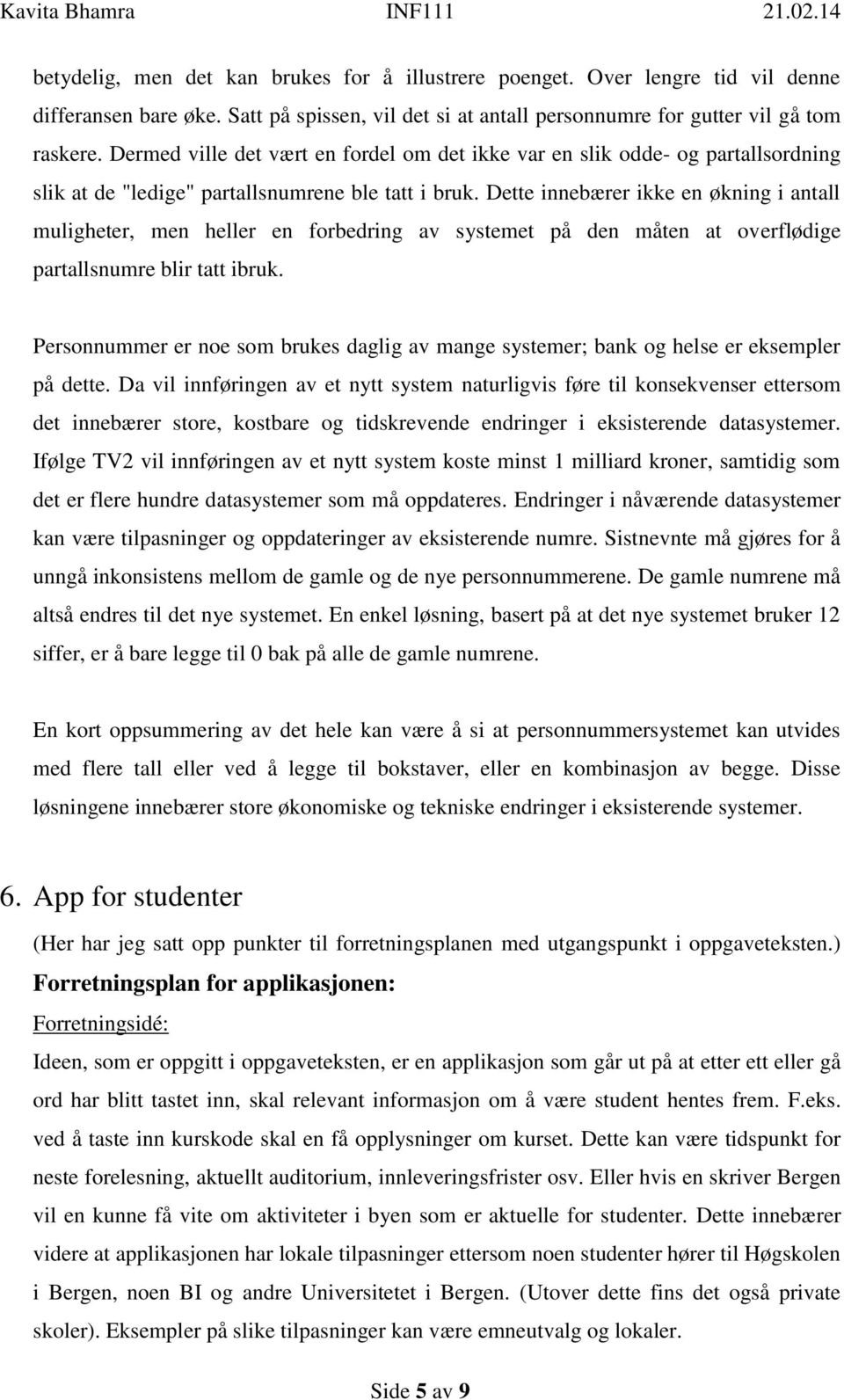 Dette innebærer ikke en økning i antall muligheter, men heller en forbedring av systemet på den måten at overflødige partallsnumre blir tatt ibruk.