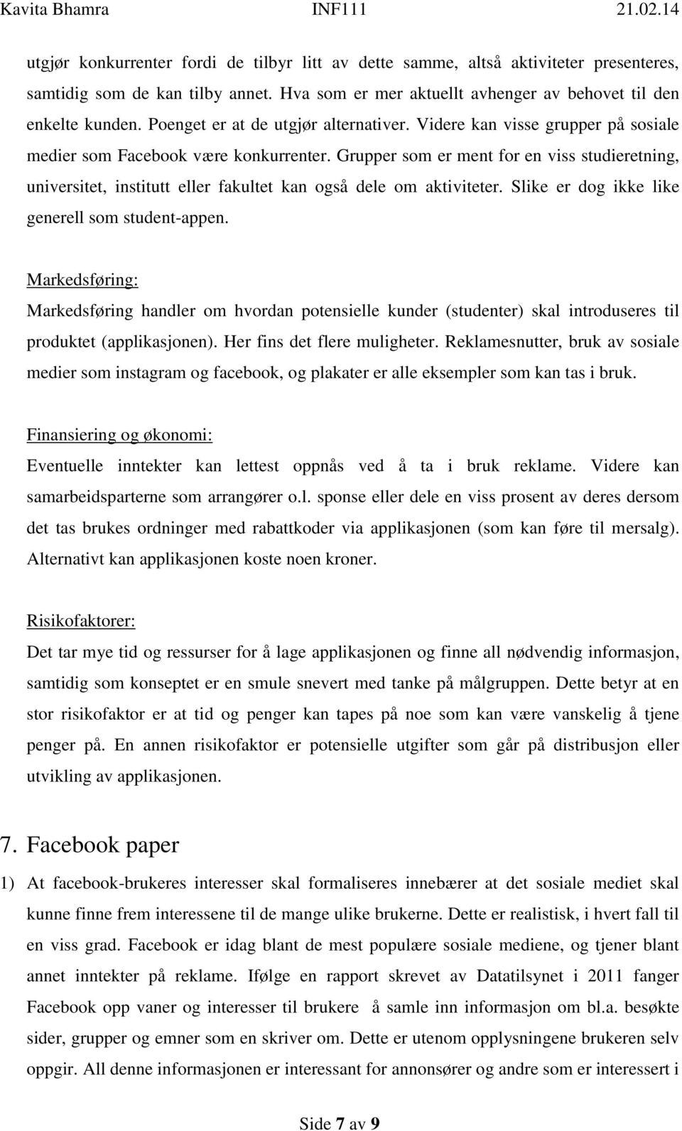 Grupper som er ment for en viss studieretning, universitet, institutt eller fakultet kan også dele om aktiviteter. Slike er dog ikke like generell som student-appen.