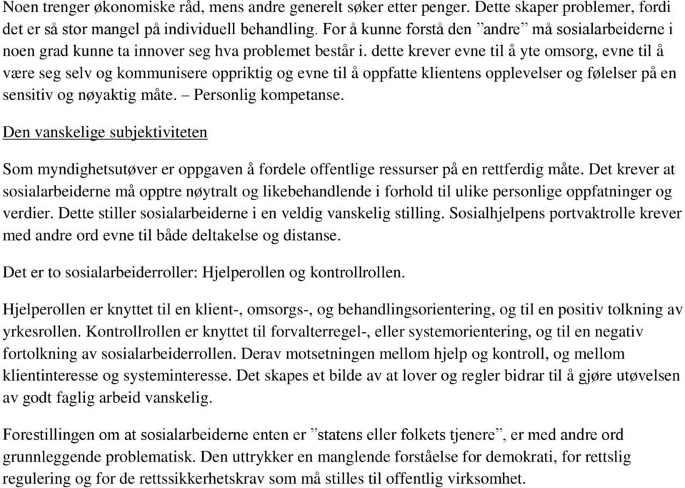 dette krever evne til å yte omsorg, evne til å være seg selv og kommunisere oppriktig og evne til å oppfatte klientens opplevelser og følelser på en sensitiv og nøyaktig måte. Personlig kompetanse.