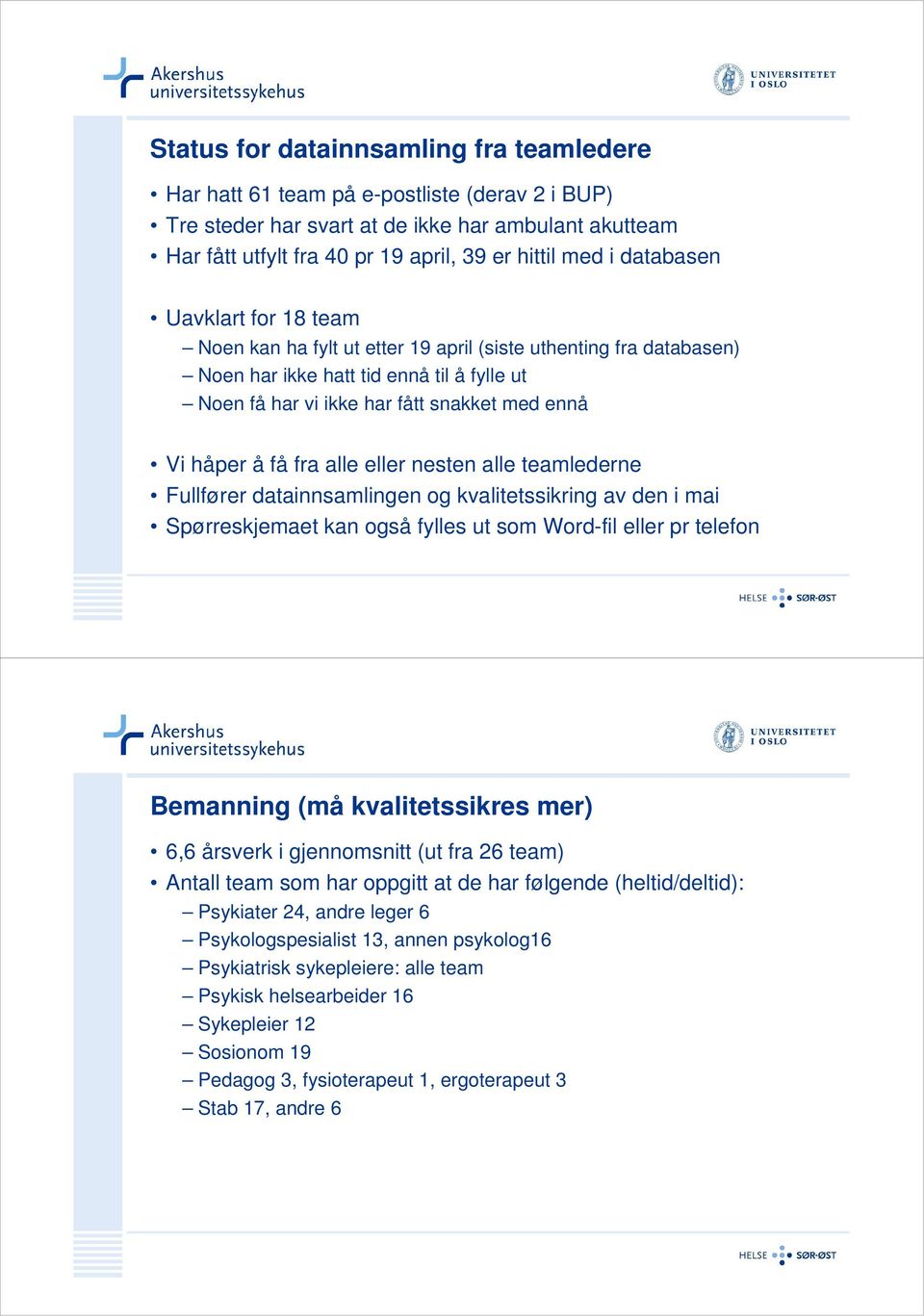 få fra alle eller nesten alle teamlederne Fullfører datainnsamlingen og kvalitetssikring av den i mai Spørreskjemaet kan også fylles ut som Word-fil eller pr telefon Bemanning (må kvalitetssikres