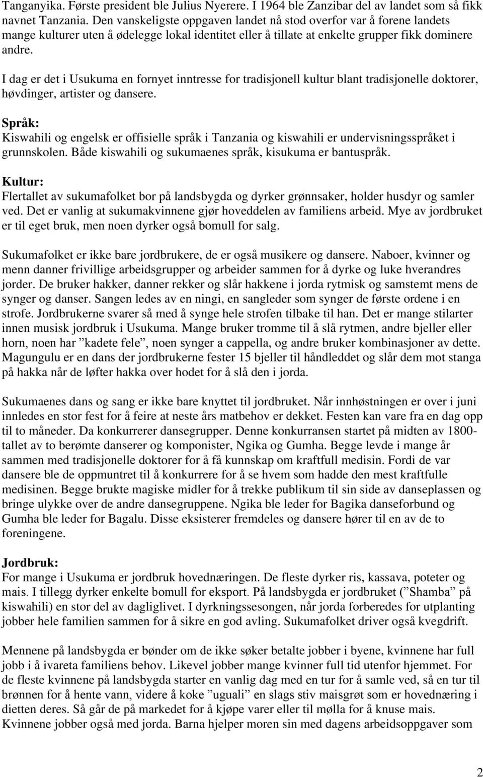 I dag er det i Usukuma en fornyet inntresse for tradisjonell kultur blant tradisjonelle doktorer, høvdinger, artister og dansere.