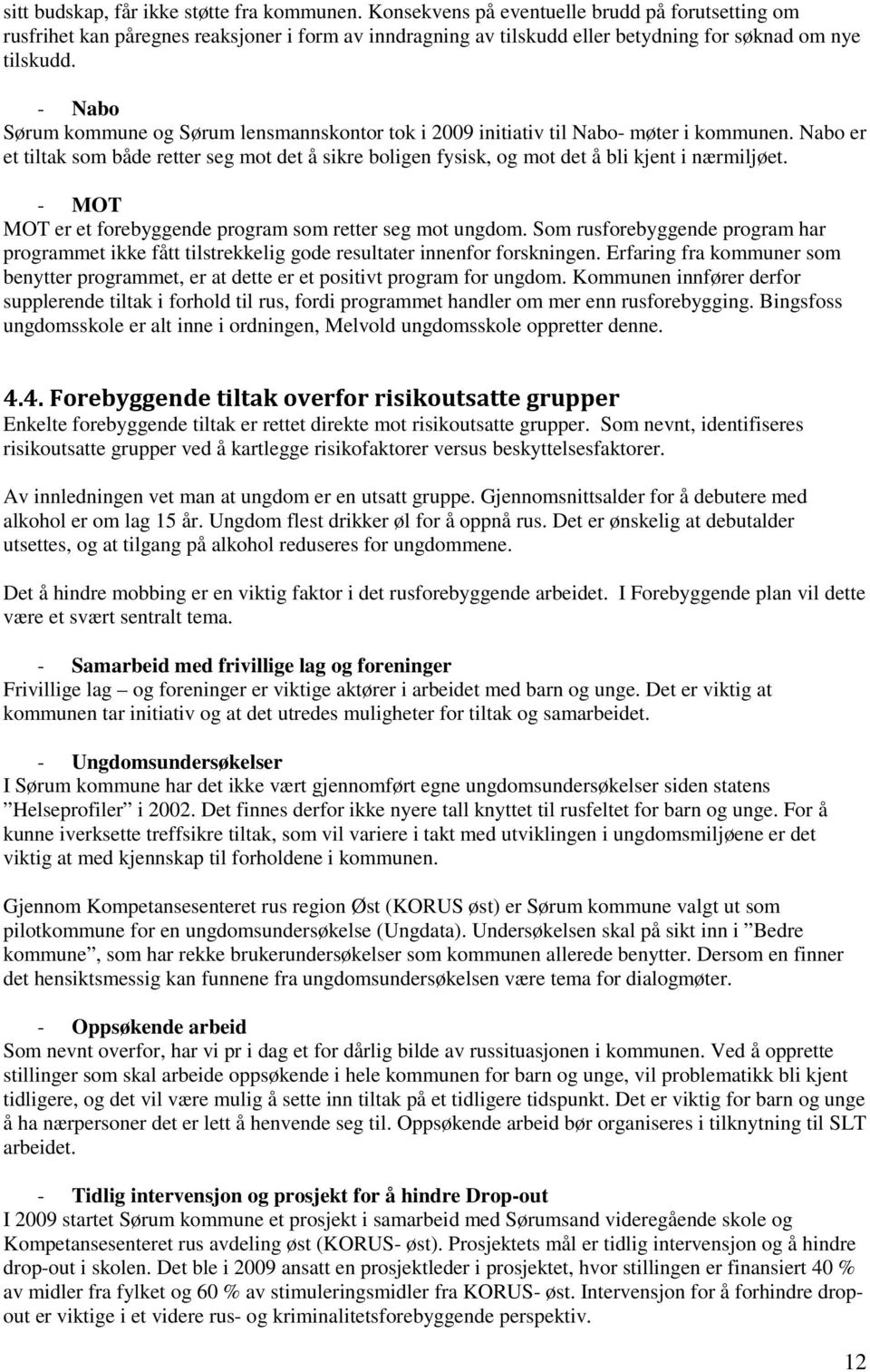 - Nabo Sørum kommune og Sørum lensmannskontor tok i 2009 initiativ til Nabo- møter i kommunen.