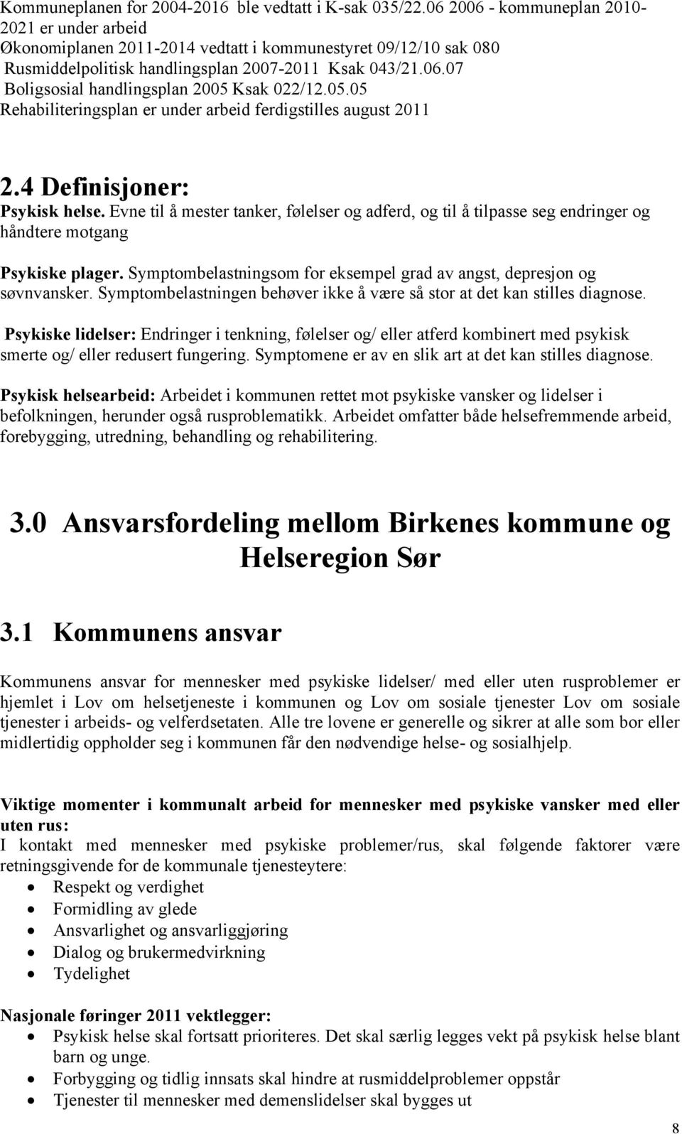 05.05 Rehabiliteringsplan er under arbeid ferdigstilles august 2011 2.4 Definisjoner: Psykisk helse.