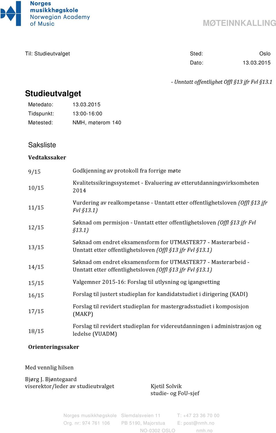 realkompetanse Unntatt etter offentlighetsloven (Offl 13 jfr Fvl 13.1) Søknad om permisjon Unntatt etter offentlighetsloven (Offl 13 jfr Fvl 13.