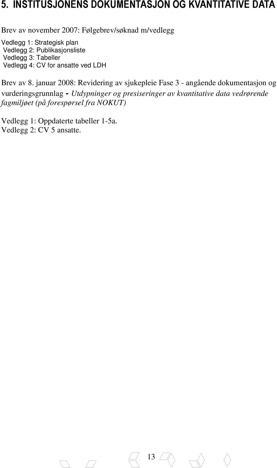 januar 2008: Revidering av sjukepleie Fase 3 - angående dokumentasjon og vurderingsgrunnlag - Utdypninger og