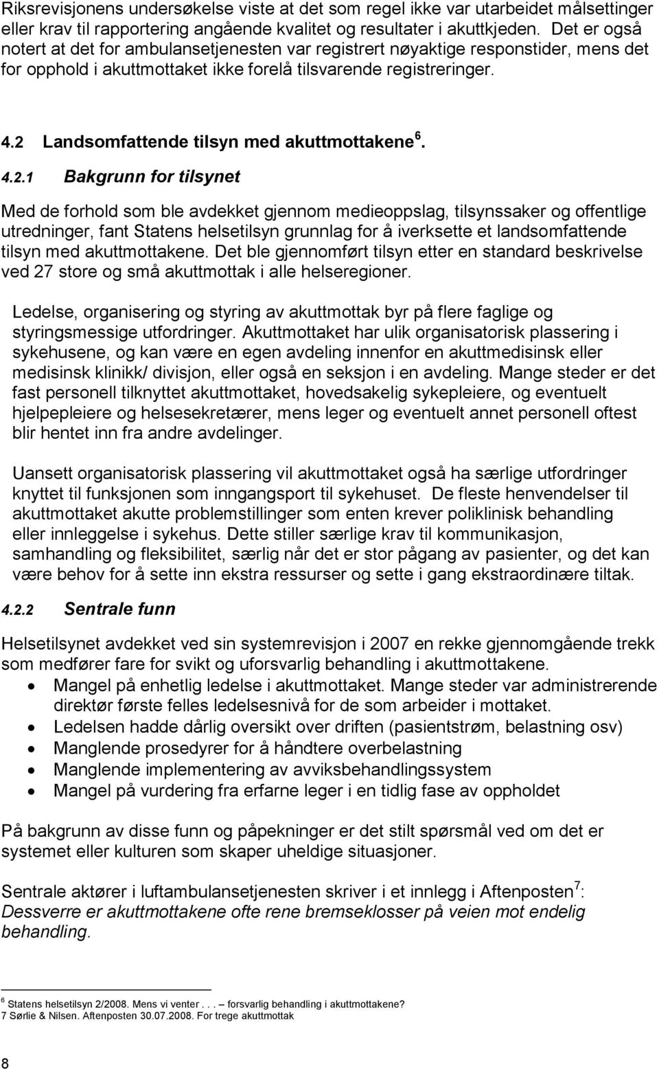 2 Landsomfattende tilsyn med akuttmottakene 6. 4.2.1 Bakgrunn for tilsynet Med de forhold som ble avdekket gjennom medieoppslag, tilsynssaker og offentlige utredninger, fant Statens helsetilsyn