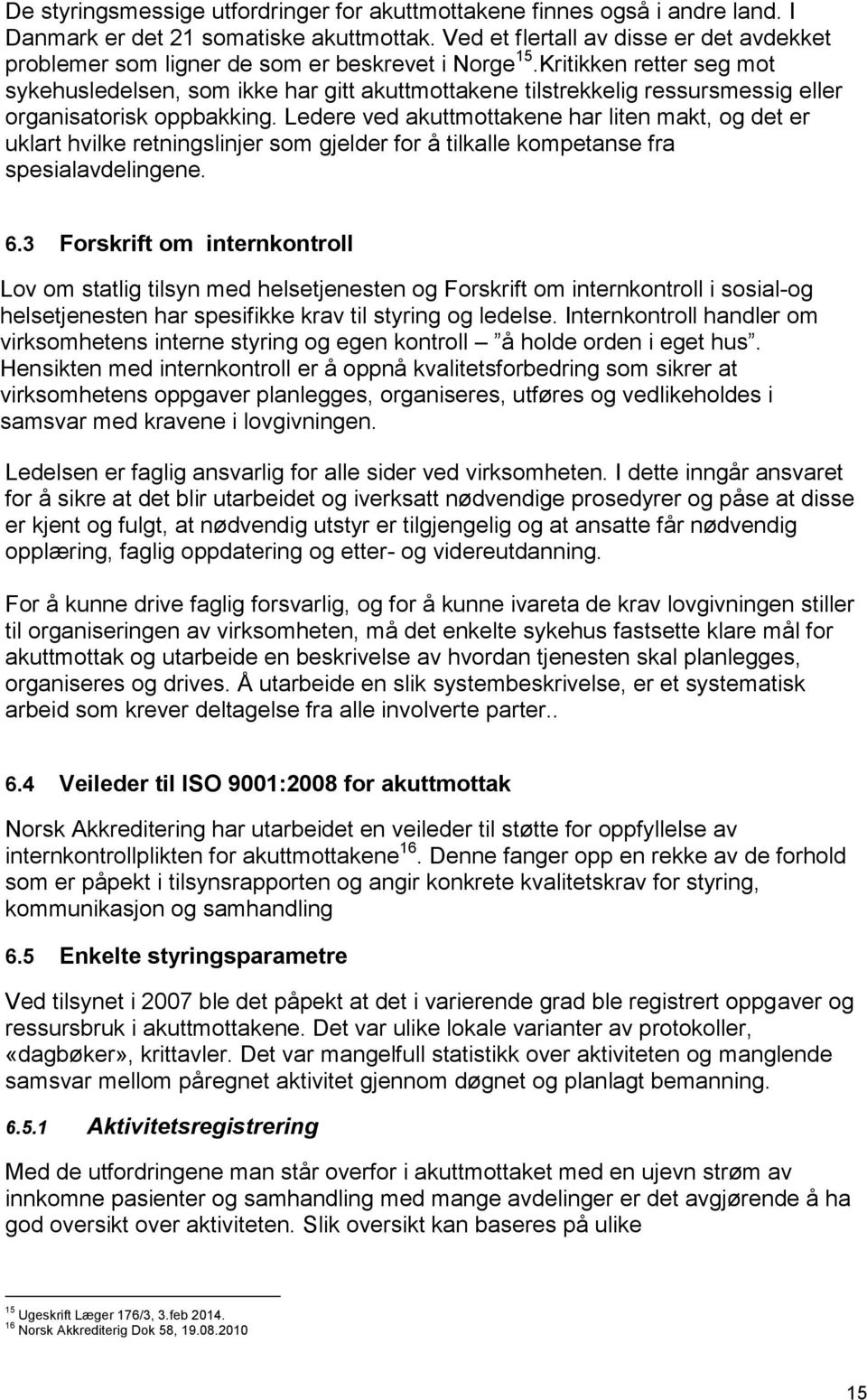 Kritikken retter seg mot sykehusledelsen, som ikke har gitt akuttmottakene tilstrekkelig ressursmessig eller organisatorisk oppbakking.