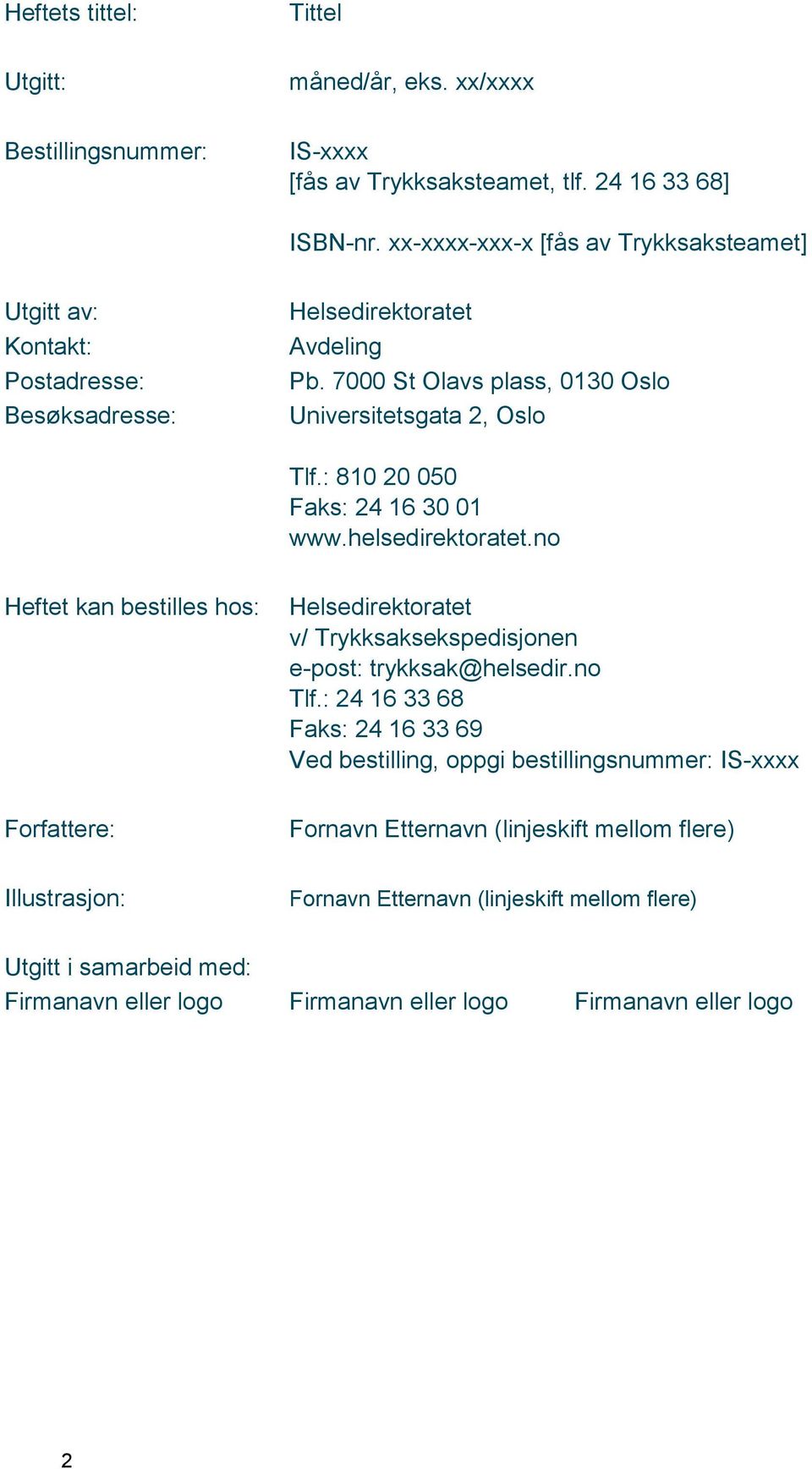 : 810 20 050 Faks: 24 16 30 01 www.helsedirektoratet.no Heftet kan bestilles hos: Helsedirektoratet v/ Trykksaksekspedisjonen e-post: trykksak@helsedir.no Tlf.