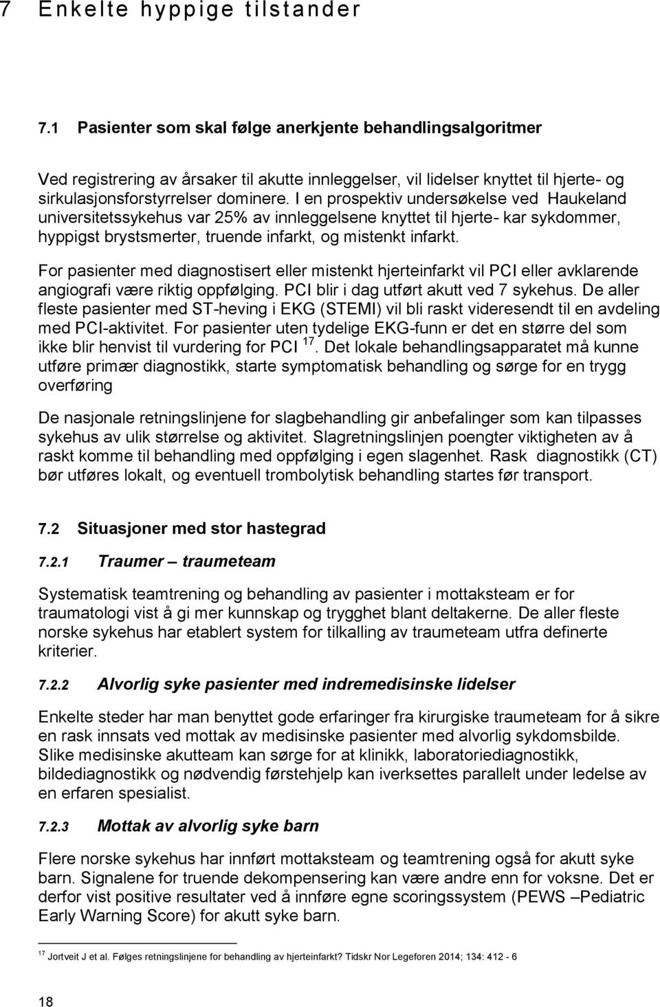 I en prospektiv undersøkelse ved Haukeland universitetssykehus var 25% av innleggelsene knyttet til hjerte- kar sykdommer, hyppigst brystsmerter, truende infarkt, og mistenkt infarkt.