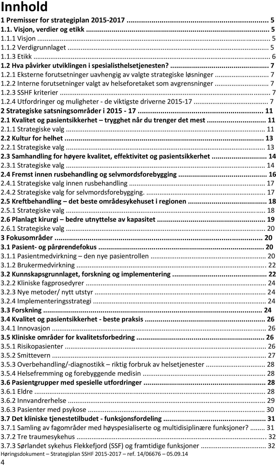 .. 7 1.2.3 SSHF kriterier... 7 1.2.4 Utfordringer og muligheter - de viktigste driverne 2015-17... 7 2 Strategiske satsningsområder i 2015-17... 11 2.