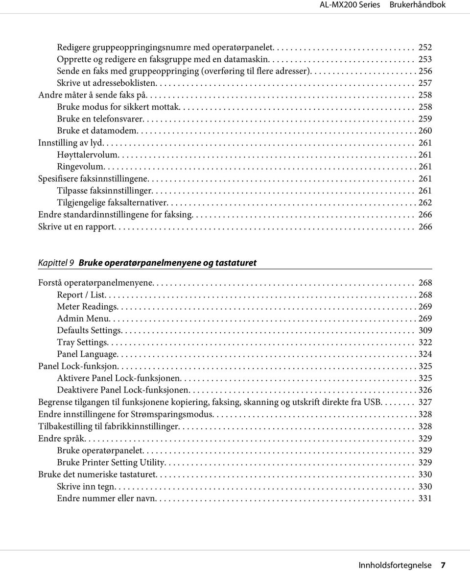 .. 261 Høyttalervolum... 261 Ringevolum... 261 Spesifisere faksinnstillingene... 261 Tilpasse faksinnstillinger.... 261 Tilgjengelige faksalternativer... 262 Endre standardinnstillingene for faksing.