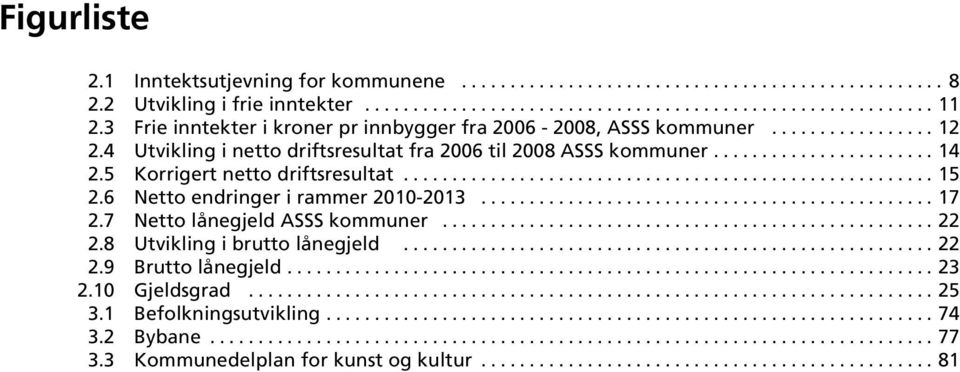 5 Korrigert netto driftsresultat....................................................... 15 2.6 Netto endringer i rammer 2010-2013............................................... 17 2.