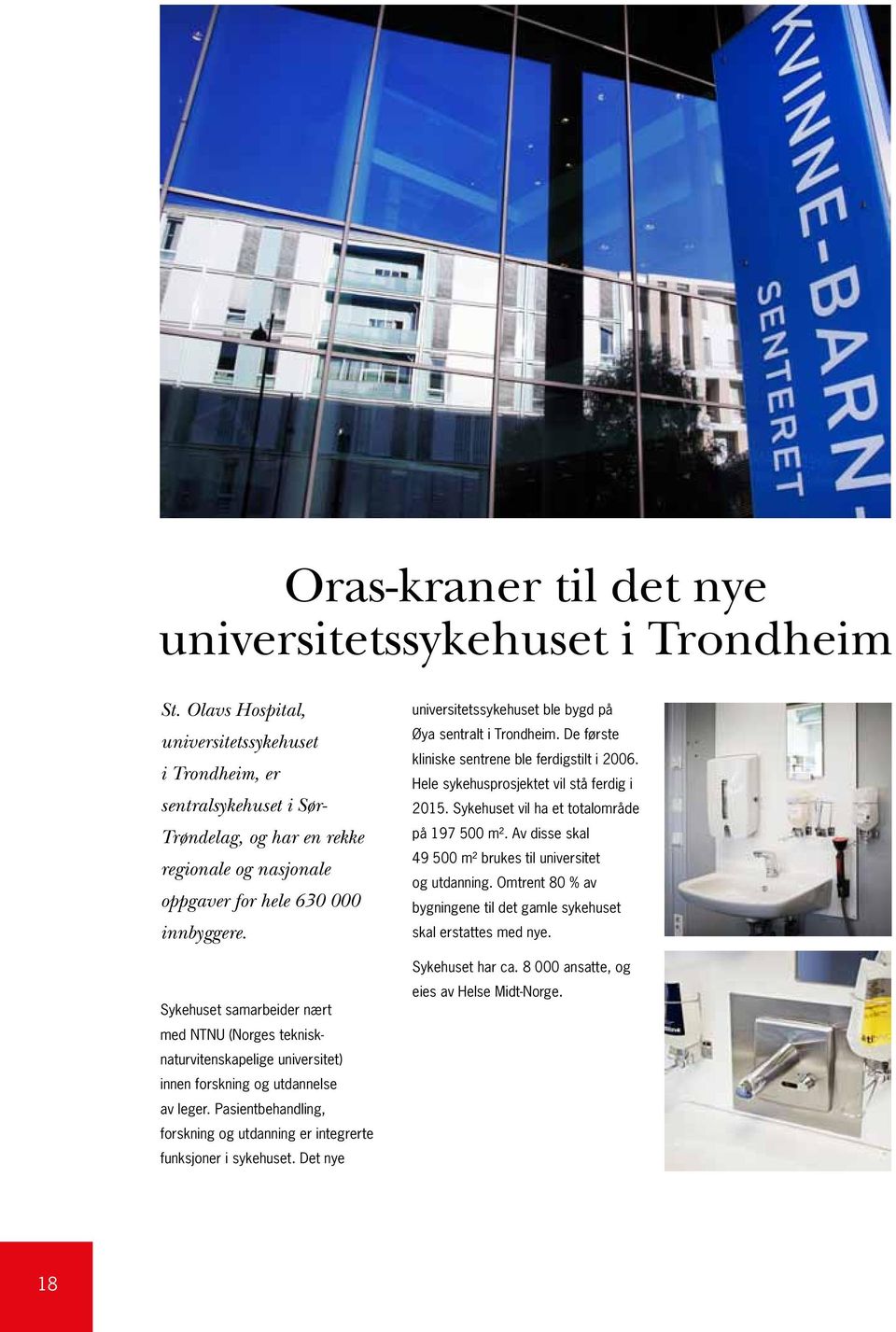 Sykehuset samarbeider nært med NTNU (Norges teknisknaturvitenskapelige universitet) innen forskning og utdannelse av leger.