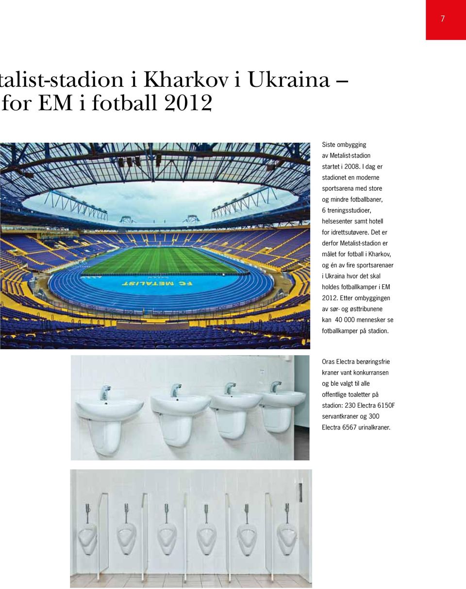 Det er derfor Metalist-stadion er målet for fotball i Kharkov, og én av fire sportsarenaer i Ukraina hvor det skal holdes fotballkamper i EM 2012.