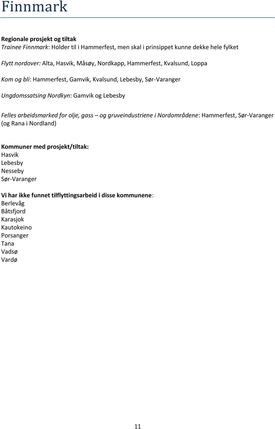 Lebesby Felles arbeidsmarked for olje, gass og gruveindustriene i Nordområdene: Hammerfest, Sør-Varanger (og Rana i Nordland) Kommuner med