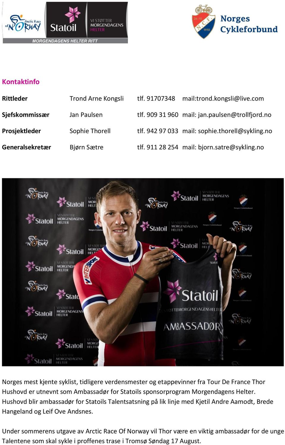no Norges mest kjente syklist, tidligere verdensmester og etappevinner fra Tour De France Thor Hushovd er utnevnt som Ambassadør for Statoils sponsorprogram Morgendagens Helter.
