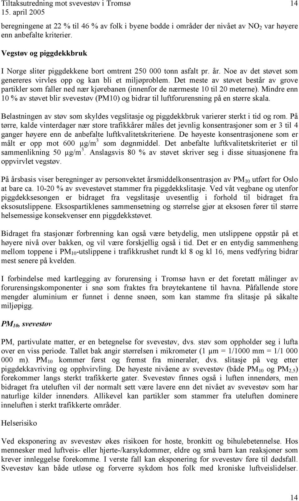 Det meste av støvet består av grove parkler som faller ned nær kjørebanen (innenfor de nærmeste 0 l 20 meterne).