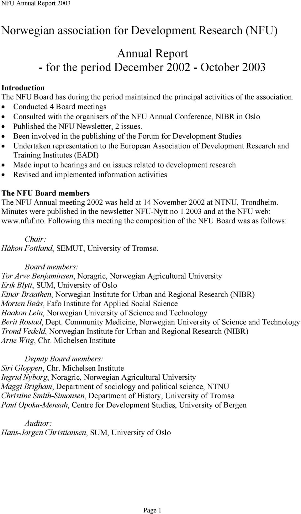 Been involved in the publishing of the Forum for Development Studies Undertaken representation to the European Association of Development Research and Training Institutes (EADI) Made input to