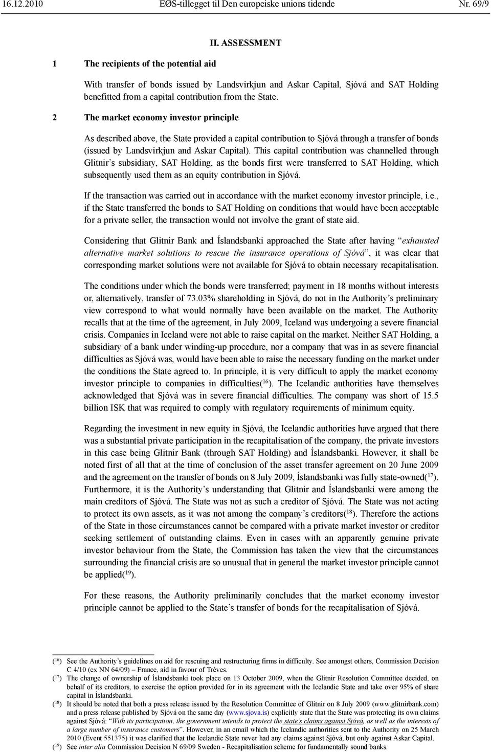 2 The market economy investor principle As described above, the State provided a capital contribution to Sjóvá through a transfer of bonds (issued by Landsvirkjun and Askar Capital).