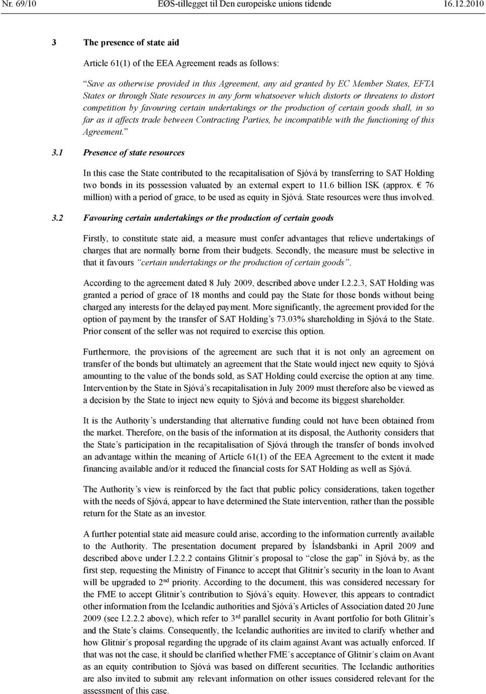 resources in any form whatsoever which distorts or threatens to distort competition by favouring certain undertakings or the production of certain goods shall, in so far as it affects trade between