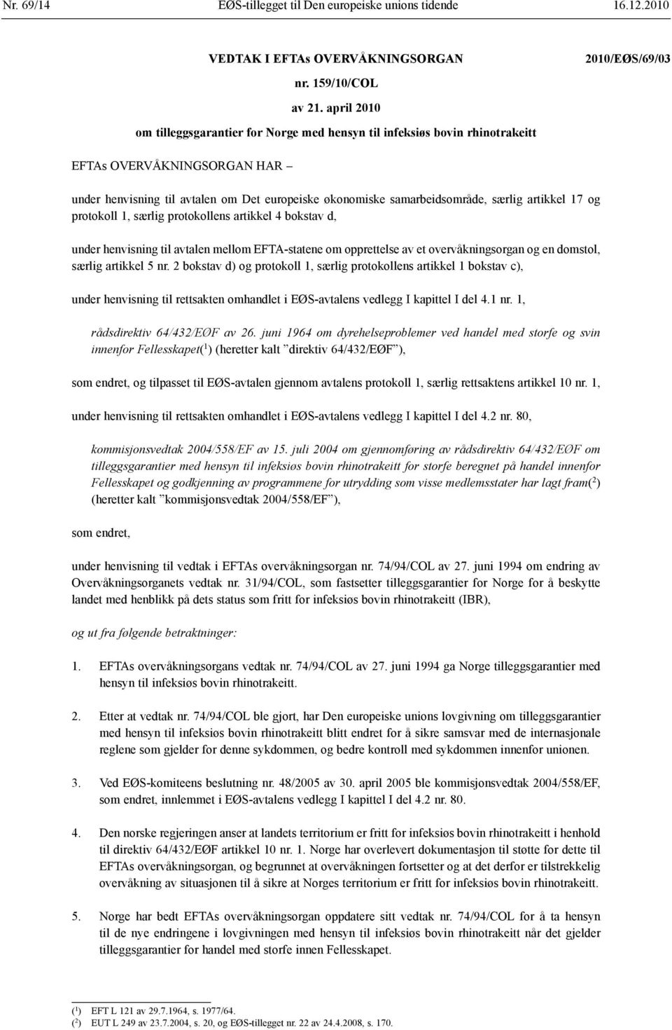 artikkel 17 og protokoll 1, særlig protokollens artikkel 4 bokstav d, under henvisning til avtalen mellom EFTA-statene om opprettelse av et overvåknings organ og en domstol, særlig artikkel 5 nr.