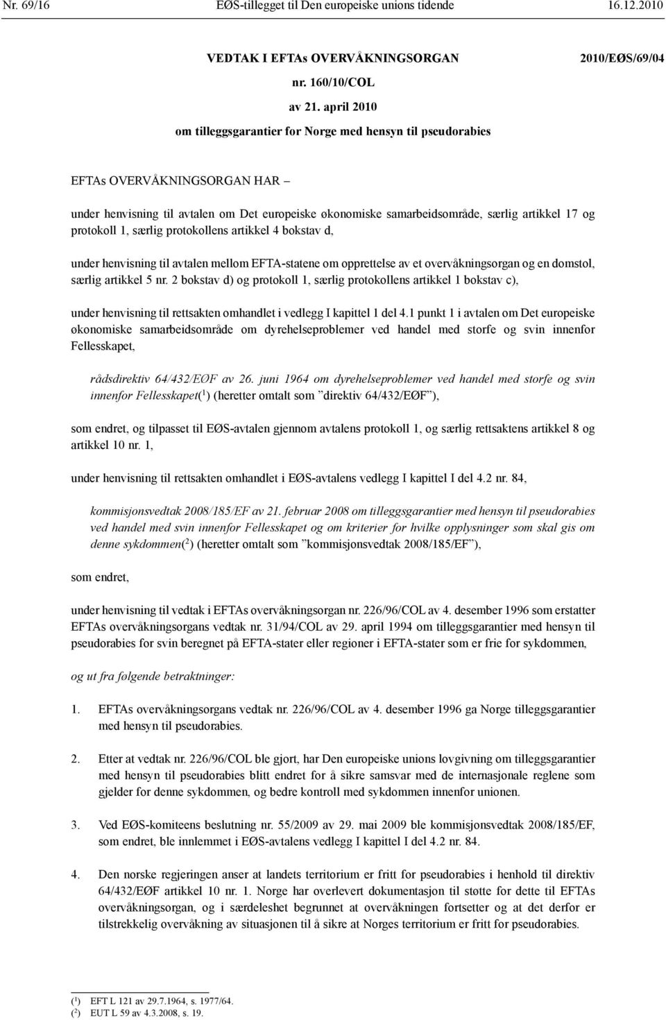 protokoll 1, særlig protokollens artikkel 4 bokstav d, under henvisning til avtalen mellom EFTA-statene om opprettelse av et overvåknings organ og en domstol, særlig artikkel 5 nr.