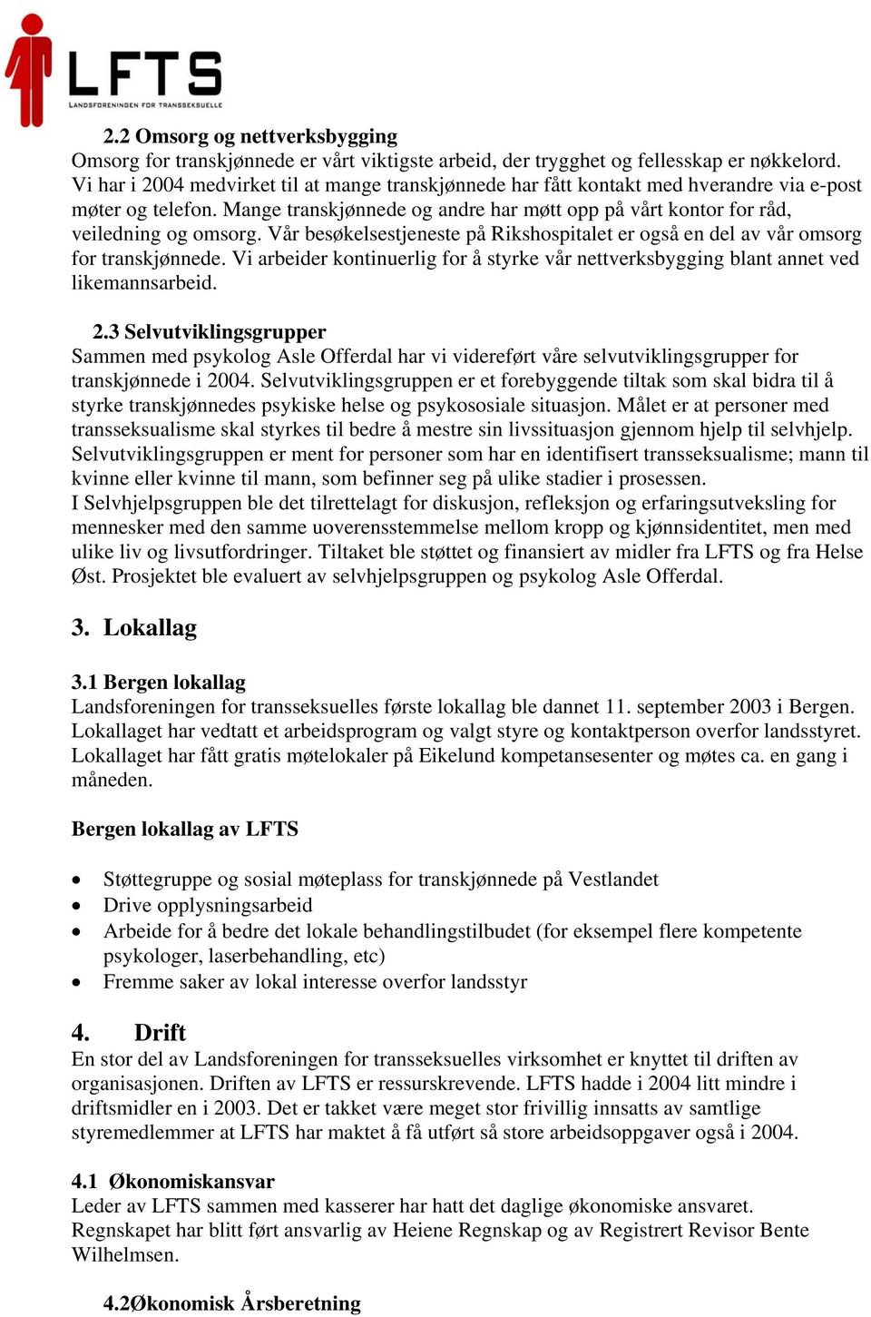 Vår besøkelsestjeneste på Rikshospitalet er også en del av vår omsorg for transkjønnede. Vi arbeider kontinuerlig for å styrke vår nettverksbygging blant annet ved likemannsarbeid. 2.