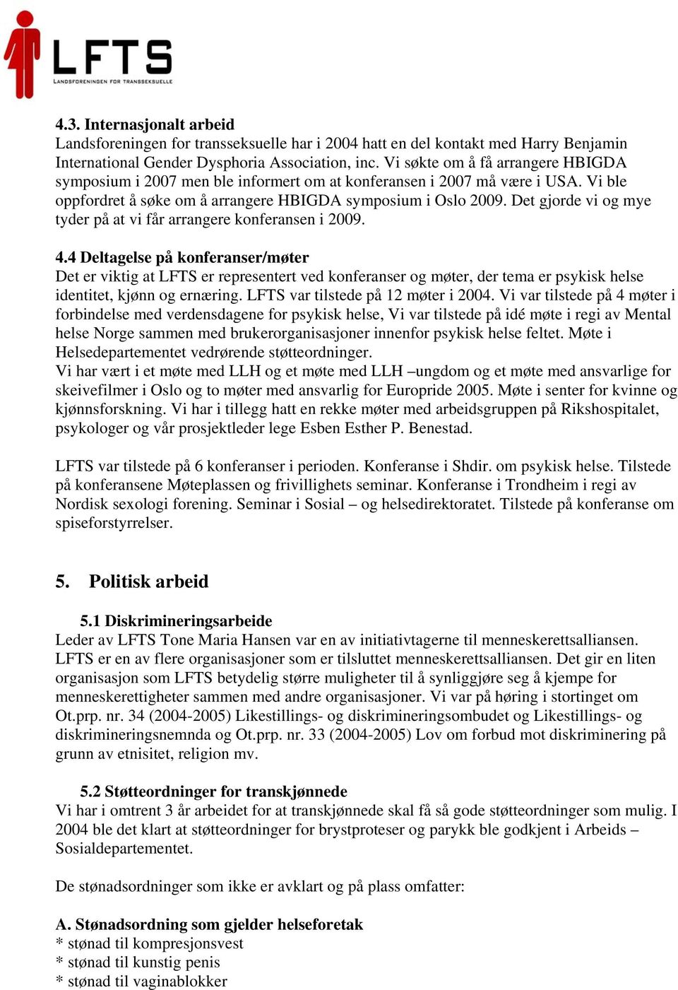 Det gjorde vi og mye tyder på at vi får arrangere konferansen i 2009. 4.