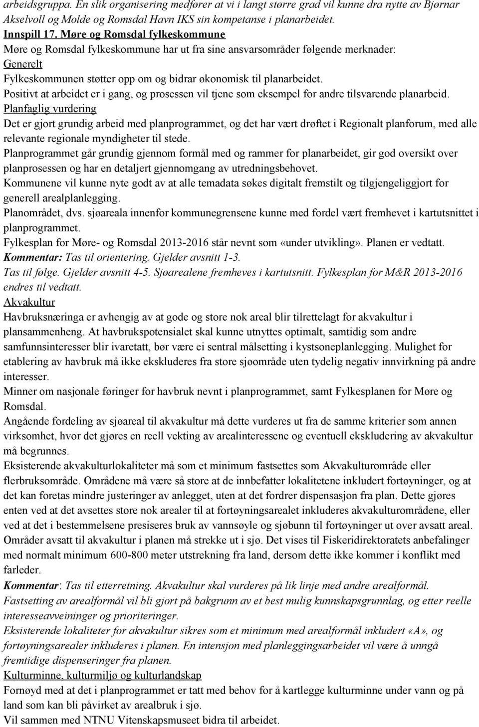 Positivt at arbeidet er i gang, og prosessen vil tjene som eksempel for andre tilsvarende planarbeid.