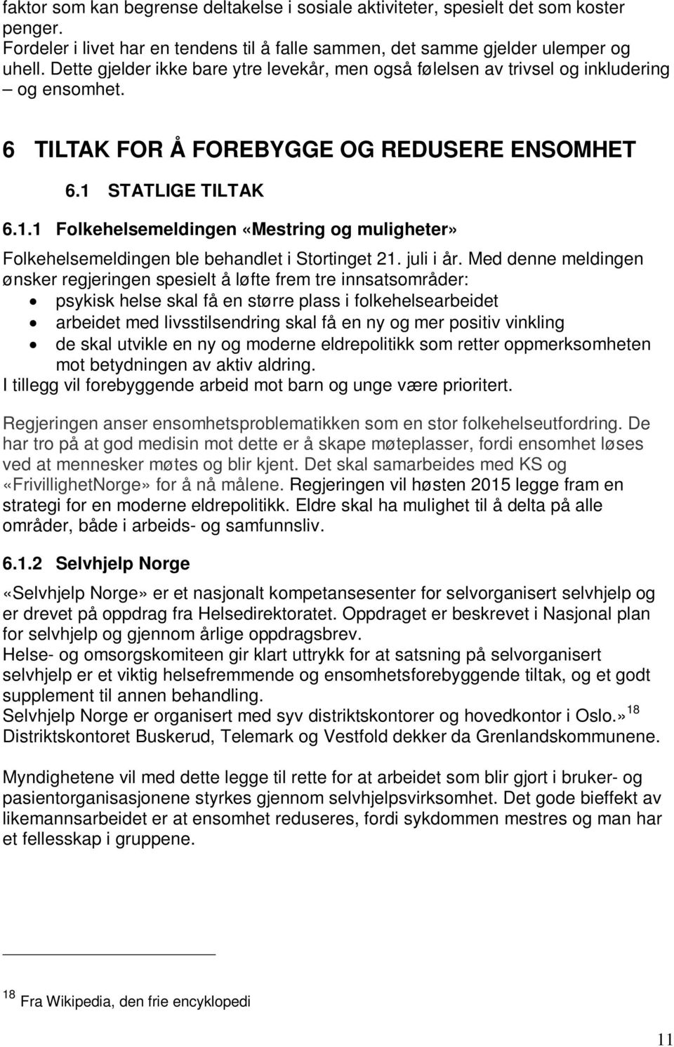 STATLIGE TILTAK 6.1.1 Folkehelsemeldingen «Mestring og muligheter» Folkehelsemeldingen ble behandlet i Stortinget 21. juli i år.