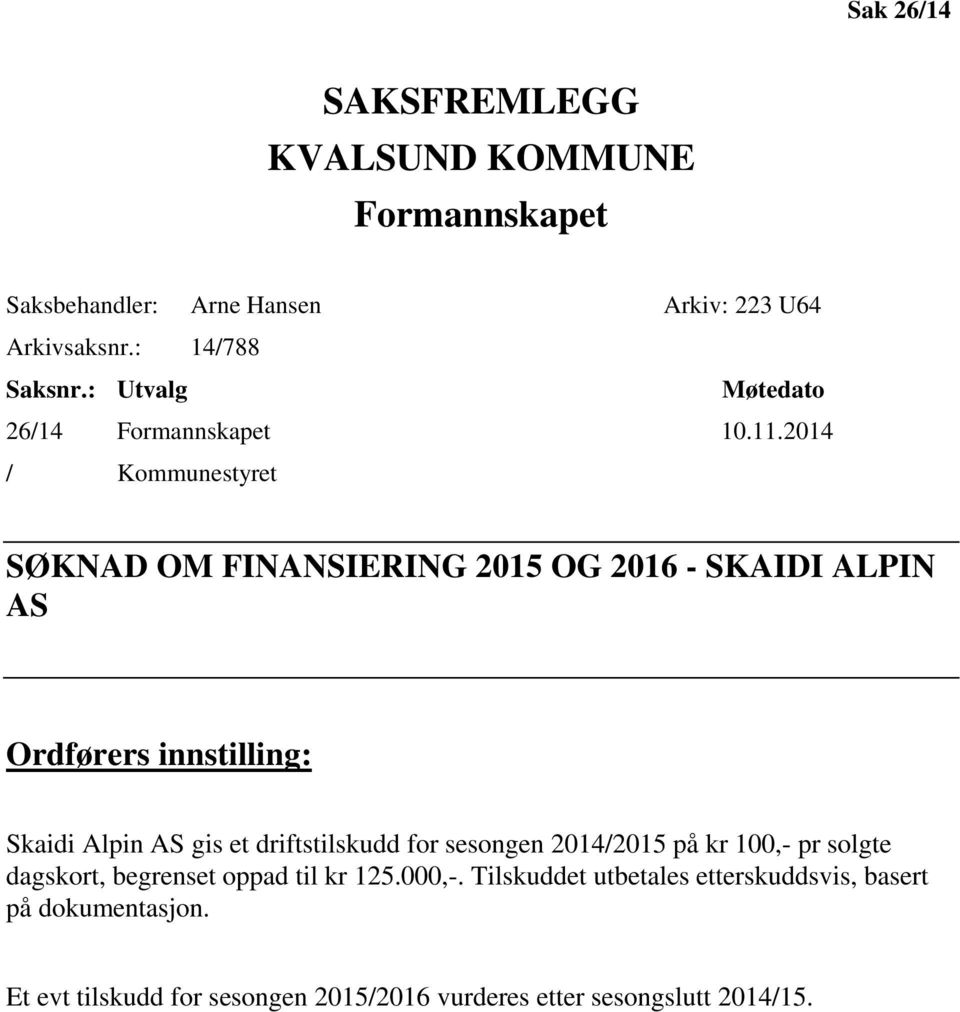 2014 / Kommunestyret SØKNAD OM FINANSIERING 2015 OG 2016 - SKAIDI ALPIN AS Ordførers innstilling: Skaidi Alpin AS gis et