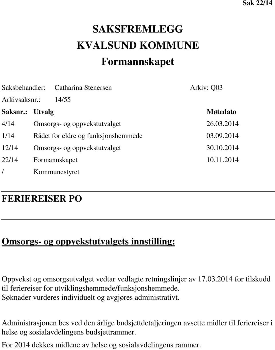 2014 / Kommunestyret FERIEREISER PO Omsorgs- og oppvekstutvalgets innstilling: Oppvekst og omsorgsutvalget vedtar vedlagte retningslinjer av 17.03.