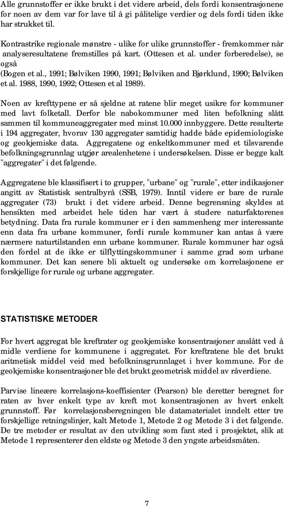 , 1991; Bølviken 1990, 1991; Bølviken and Bjørklund, 1990; Bølviken et al. 1988, 1990, 1992; Ottesen et al 1989).