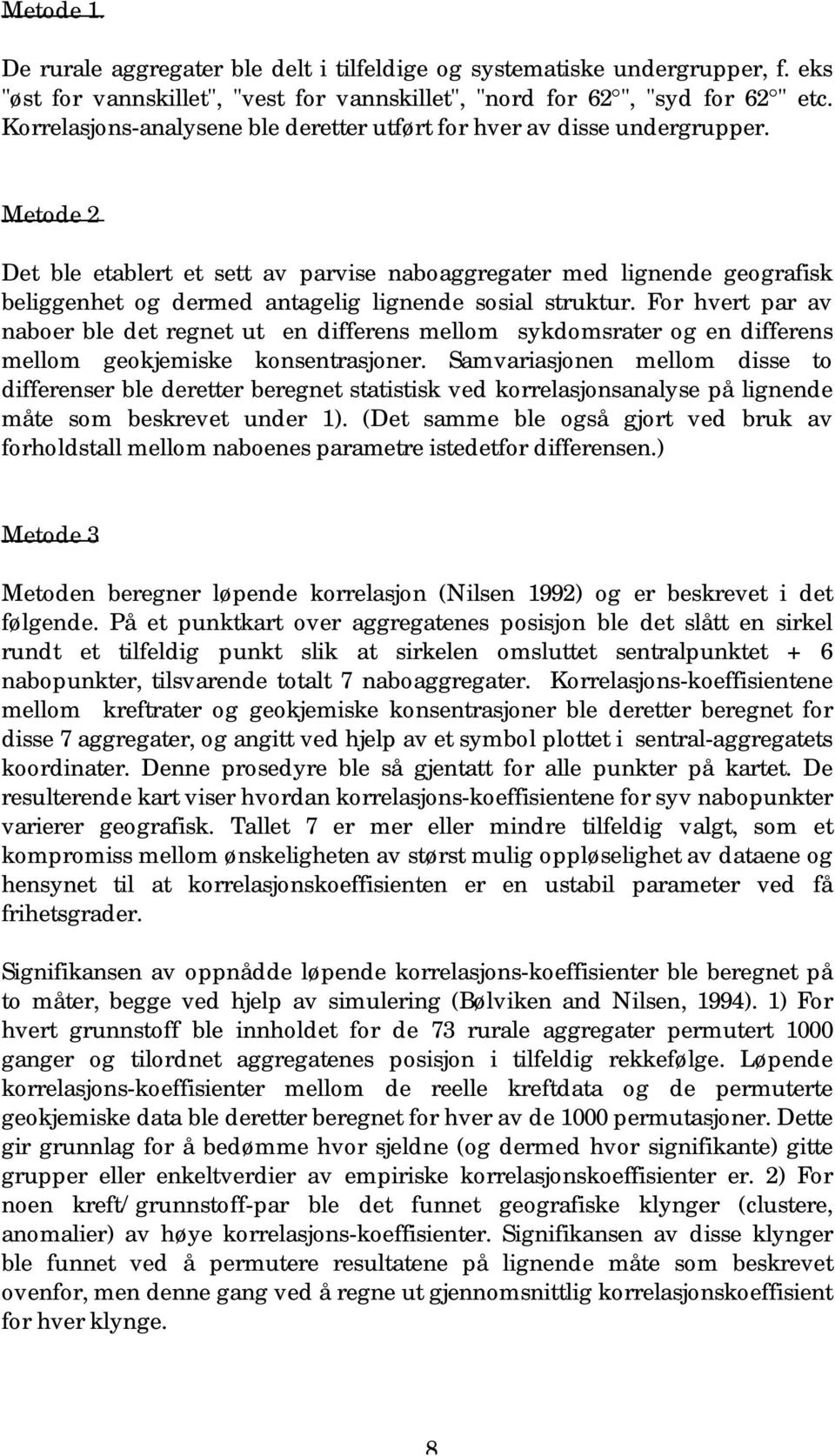 Metode 2 Det ble etablert et sett av parvise naboaggregater med lignende geografisk beliggenhet og dermed antagelig lignende sosial struktur.