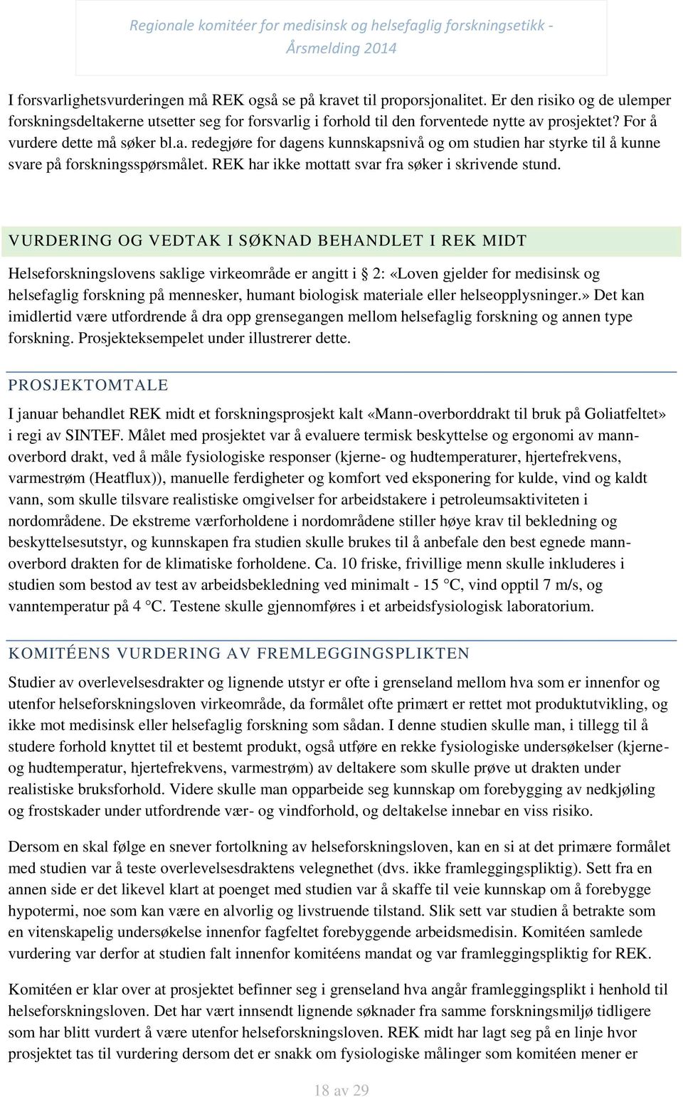 REK har ikke mottatt svar fra søker i skrivende stund.