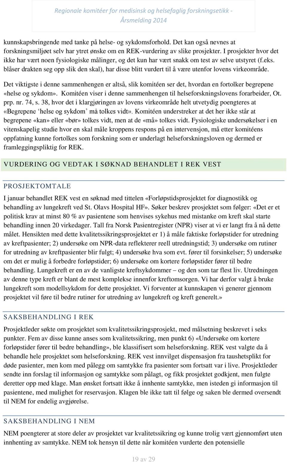 blåser drakten seg opp slik den skal), har disse blitt vurdert til å være utenfor lovens virkeområde.