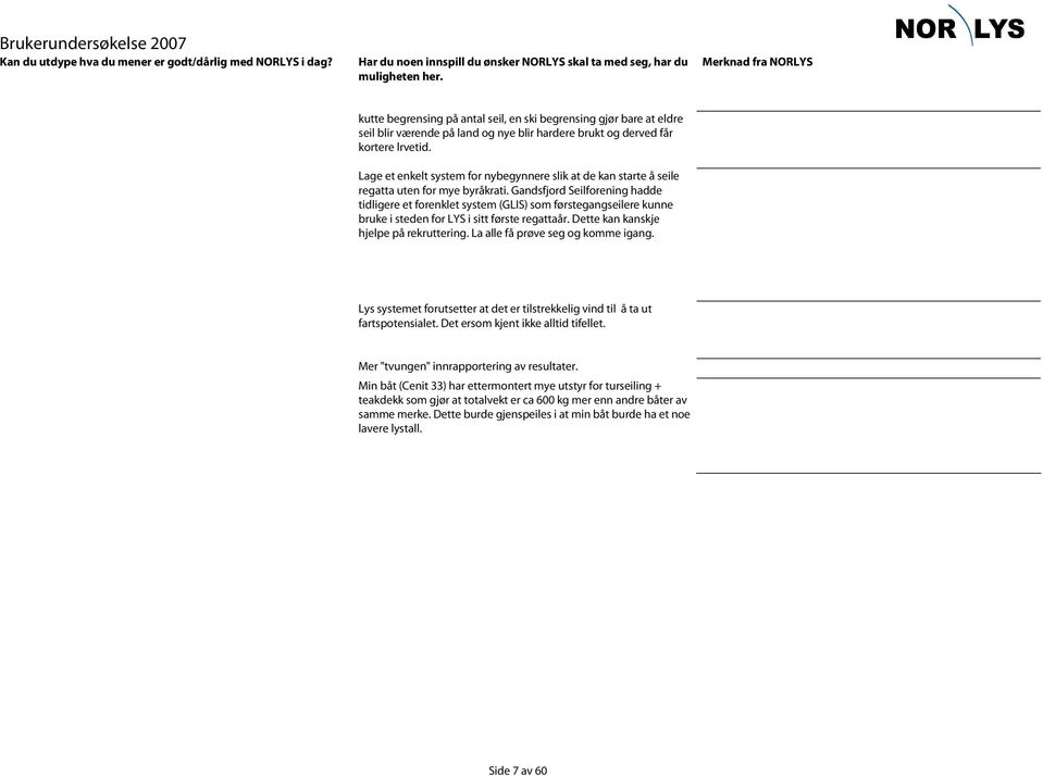 Gandsfjord Seilforening hadde tidligere et forenklet system (GLIS) som førstegangseilere kunne bruke i steden for LYS i sitt første regattaår. Dette kan kanskje hjelpe på rekruttering.