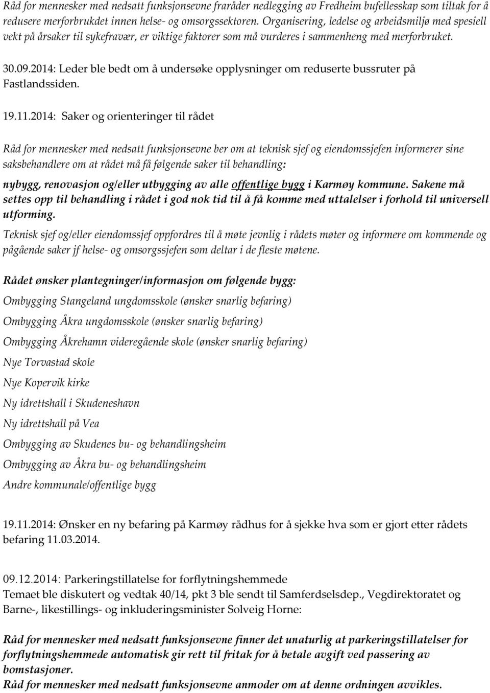 2014: Leder ble bedt om å undersøke opplysninger om reduserte bussruter på Fastlandssiden. 19.11.