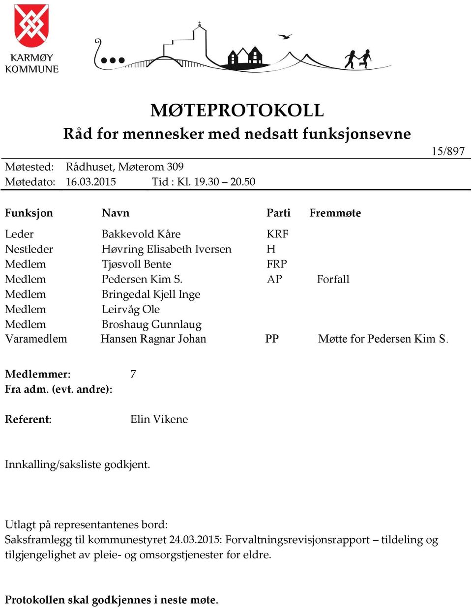 AP Forfall Medlem Bringedal Kjell Inge Medlem Leirvåg Ole Medlem Broshaug Gunnlaug Varamedlem Hansen Ragnar Johan PP Møtte for Pedersen Kim S. Medlemmer: 7 Fra adm. (evt.