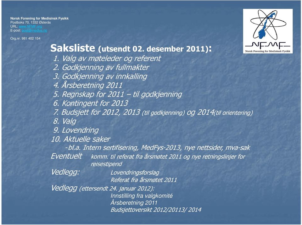 g 9. Lovendring 10. Aktuelle saker -bl.a. Intern sertifisering, MedFys-2013, nye nettsider, mva-sak Eventuelt komm.