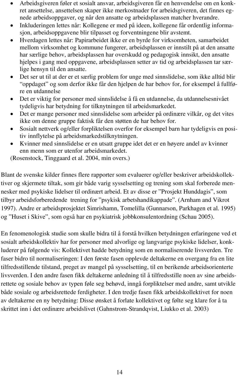 Inkluderingen lettes når: Kollegene er med på ideen, kollegene får ordentlig informasjon, arbeidsoppgavene blir tilpasset og forventningene blir avstemt.