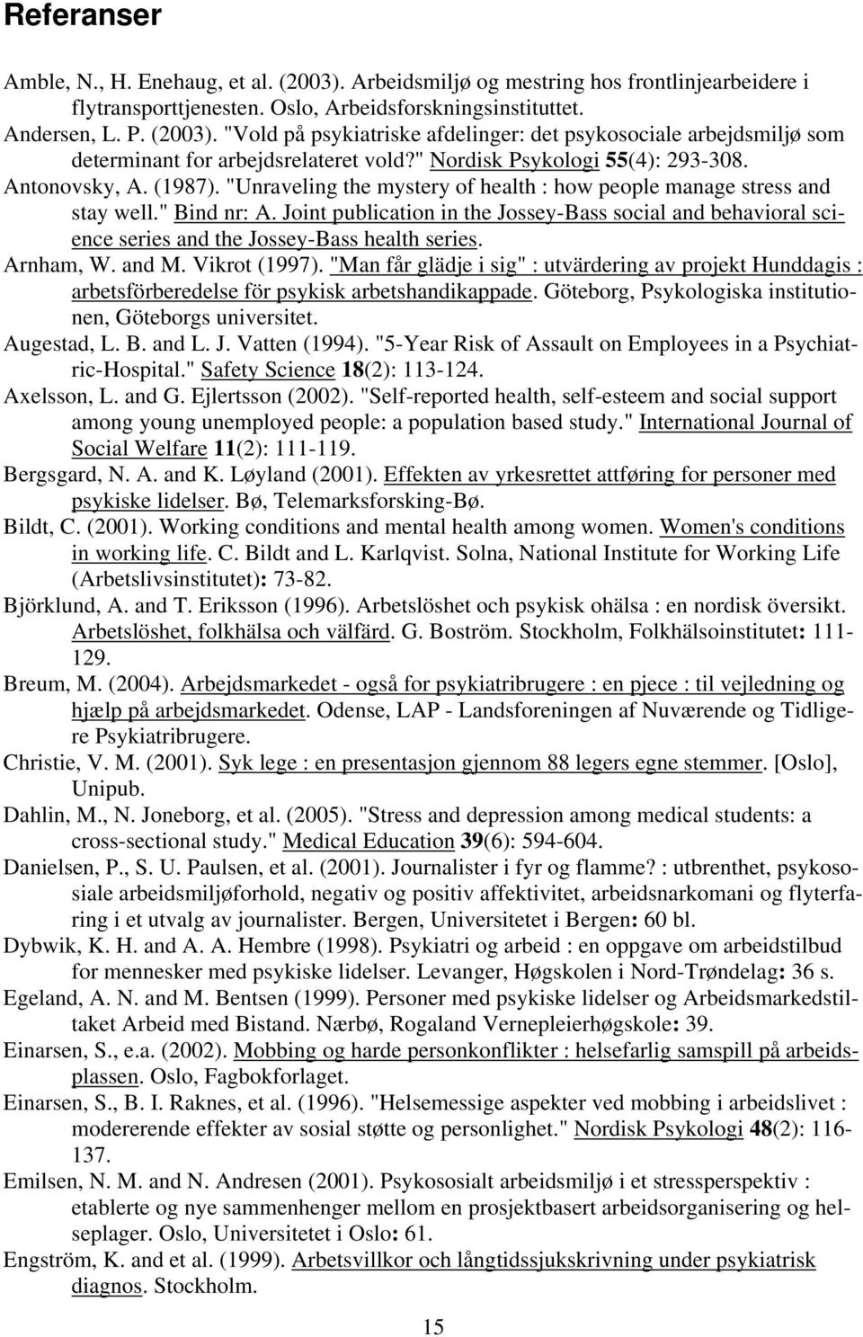 Joint publication in the Jossey-Bass social and behavioral science series and the Jossey-Bass health series. Arnham, W. and M. Vikrot (1997).