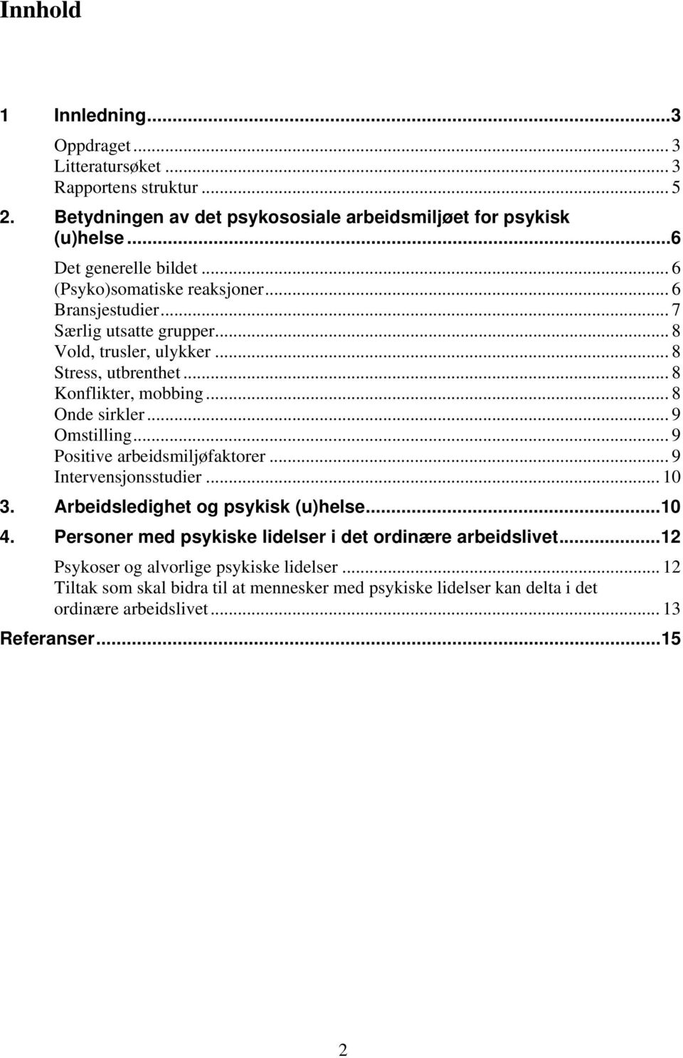 .. 9 Omstilling...9 Positive arbeidsmiljøfaktorer... 9 Intervensjonsstudier... 10 3. Arbeidsledighet og psykisk (u)helse...10 4.