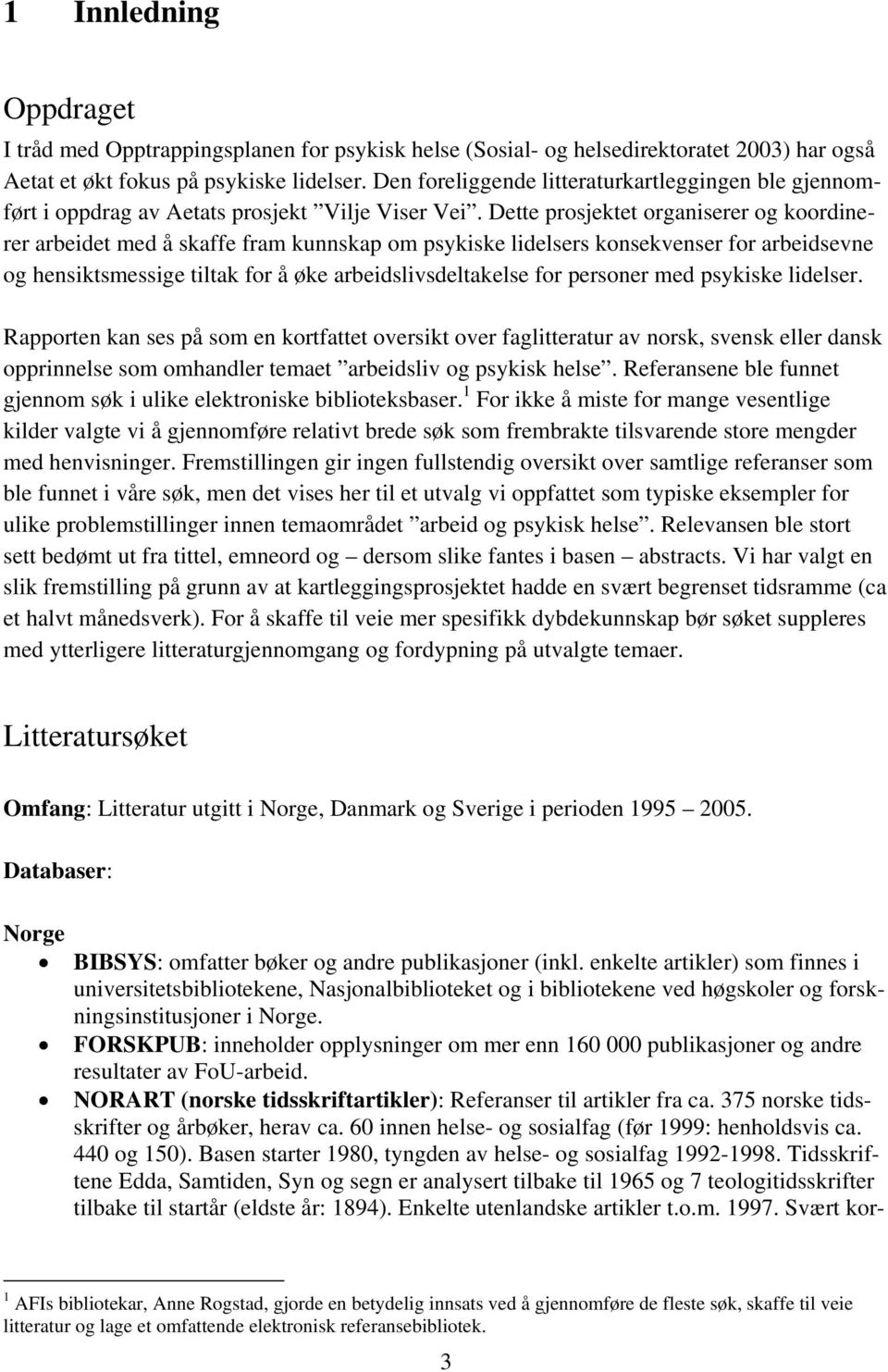 Dette prosjektet organiserer og koordinerer arbeidet med å skaffe fram kunnskap om psykiske lidelsers konsekvenser for arbeidsevne og hensiktsmessige tiltak for å øke arbeidslivsdeltakelse for