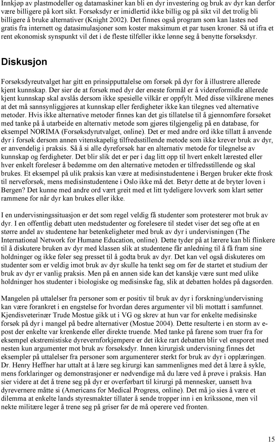 Det finnes også program som kan lastes ned gratis fra internett og datasimulasjoner som koster maksimum et par tusen kroner.