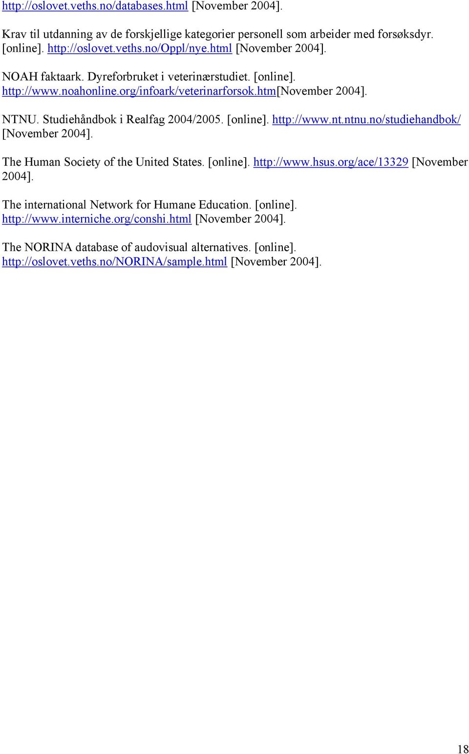 [online]. http://www.nt.ntnu.no/studiehandbok/ [November 2004]. The Human Society of the United States. [online]. http://www.hsus.org/ace/13329 [November 2004].