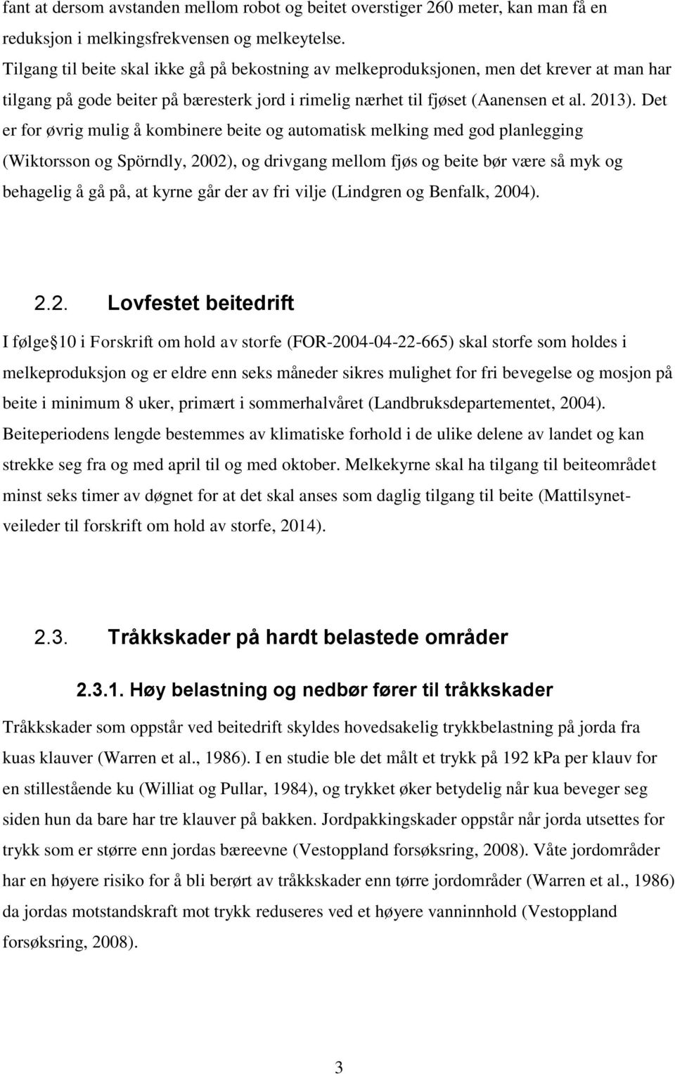 Det er for øvrig mulig å kombinere beite og automatisk melking med god planlegging (Wiktorsson og Spörndly, 2002), og drivgang mellom fjøs og beite bør være så myk og behagelig å gå på, at kyrne går